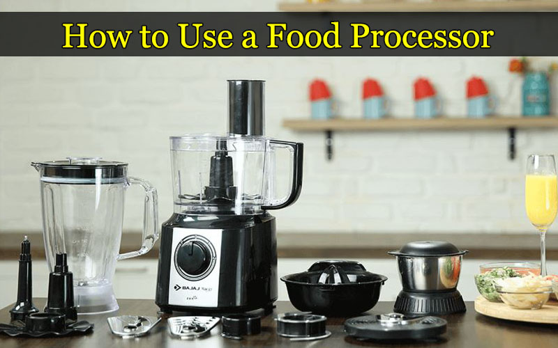 How to Use a Food Processor